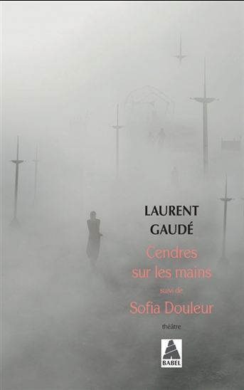 Cendres sur les mains suivi de Sofia Douleur - LAURENT GAUDÉ