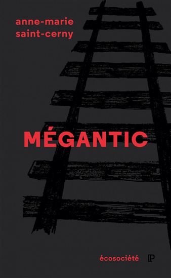 Mégantic : une tragédie annoncée - ANNE-MARIE SAINT-CERNY
