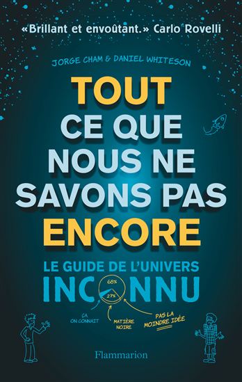 Tout ce que nous ne savons pas encore : le guide de l&#39;Univers inconnu - JORGE CHAM - DANIEL WHITESON