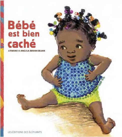 Atinuke Angela Brooksbank Bebe Est Bien Cache Albums Illustres Livres Renaud Bray Com Livres Cadeaux Jeux