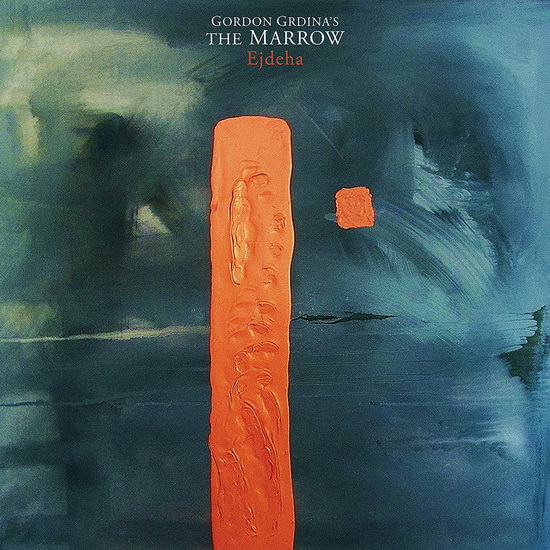 Ejdeha - GORDON GRDINA'S THE MARROW