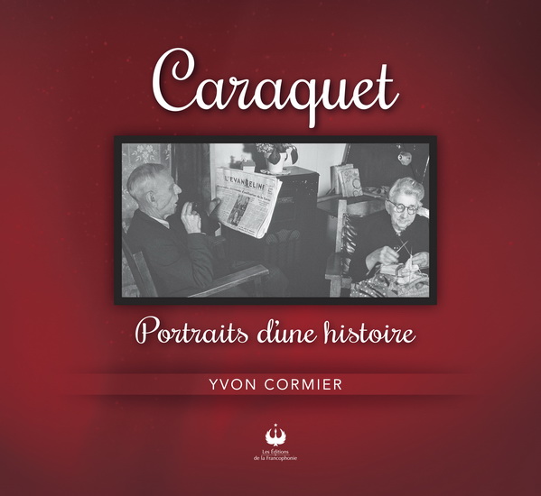 YVON CORMIER Caraquet portraits d'une histoire Essais canadiens