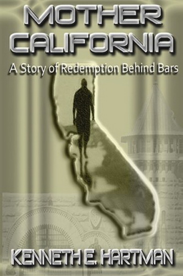 Mother California : A Story of Redemption Behind Bars - KENNETH HARTMAN