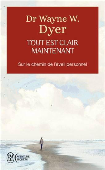 Tout est clair maintenant : sur le chemin de l&#39;éveil personnel - WAYNE W DYER