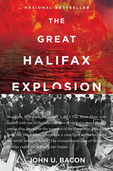 The Great Halifax Explosion : A World War I Story of Treachery, Tragedy, and Extraordinary Heroism - JOHN U BACON