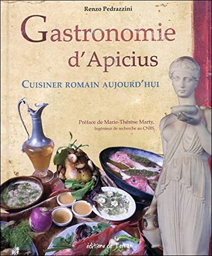 Gastronomie d&#39;Apicius : cuisiner romain aujourd&#39;hui - RENZO PEDRAZZINI