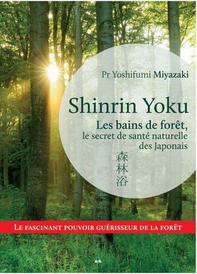 Shinrin Yoku : les bains de fôret, le secret de santé naturelle des Japonais - YOSHIFUMI MIYAZAKI