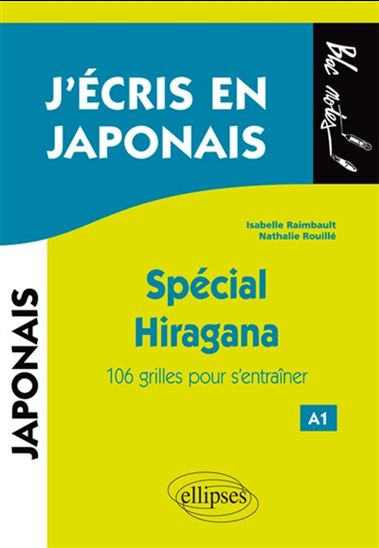 J&#39;écris en japonais : spécial hiragana : 106 grilles pour s&#39;entraîner, A1 - ISABELLE RAIMBAULT - NATHALIE ROUILLÉ