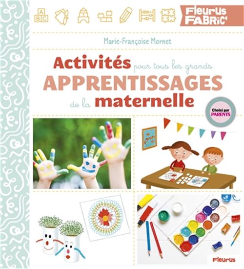 Activités pour tous les grands apprentissages de la maternelle - MARIE-FRANÇOISE MORNET