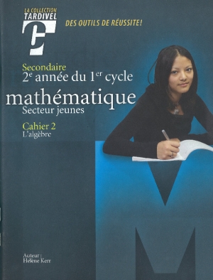 Mathématique, Secteur Jeunes : 2e Année du 1er Cycle, Secondaire, Cahier 2 : L’algèbre - HÉLÈNE KERR