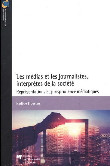 Les Médias et les journalistes, interprètes de la société : représentations et jurisprudence médiatiques - NADÈGE BROUSTAU