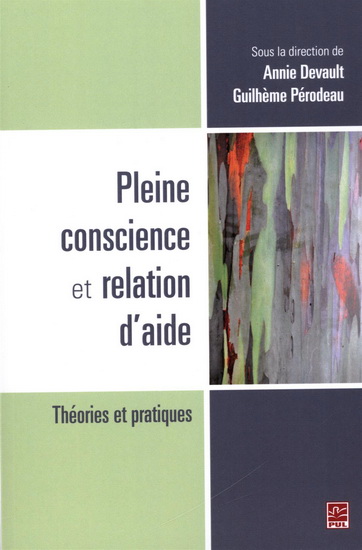 Pleine conscience et relation d&#39;aide : théories et pratiques - ANNIE DEVAULT - GUILHÈME PÉRODEAU