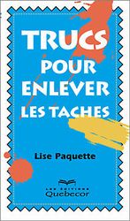 Trucs pour enlever les taches N. Ed. - LISE PAQUETTE