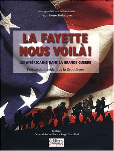La Fayette nous voilà ! : les Américains dans la Grande Guerre - JEAN-PIERRE TURBERGUE