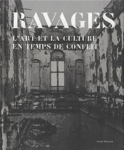 Ravages : l&#39;art et la culture en temps de conflit - COLLECTIF