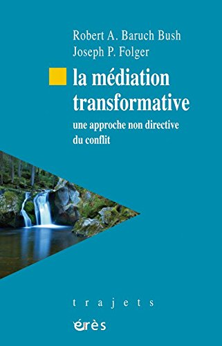 La Médiation transformative : une approche non directive du conflit - R A BARUCH BUSH - JOSEPH P FOLGER