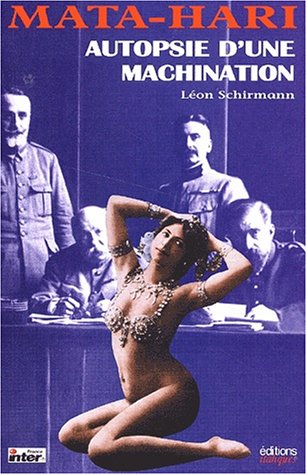 Mata-Hari : autopsie d&#39;une machination - LÉON SCHIRMANN