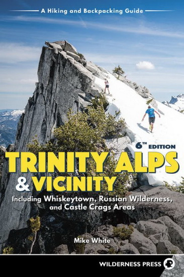 Trinity Alps & Vicinity: Including Whiskeytown, Russian Wilderness, and Castle Crags Areas - MIKE WHITE