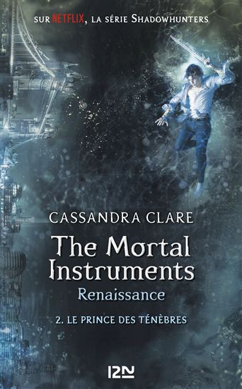 The Mortal Instruments, renaissance - tome 02 : Le prince des ténèbres - CASSANDRA CLARE