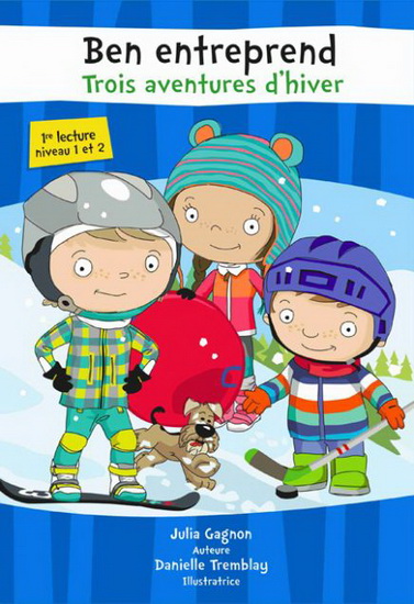 Ben entreprend : trois aventures d'hiver - JULIA GAGNON - DANIELLE TREMBLAY