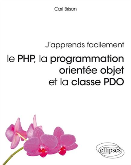 J'apprends facilement le PHP, la programmation orientée objet et la classe PDO - CARL BRISON