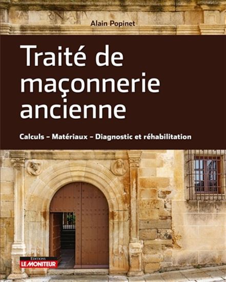 Traité de maçonnerie ancienne : calculs, matériaux, diagnostic et réhabilitation - ALAIN POPINET