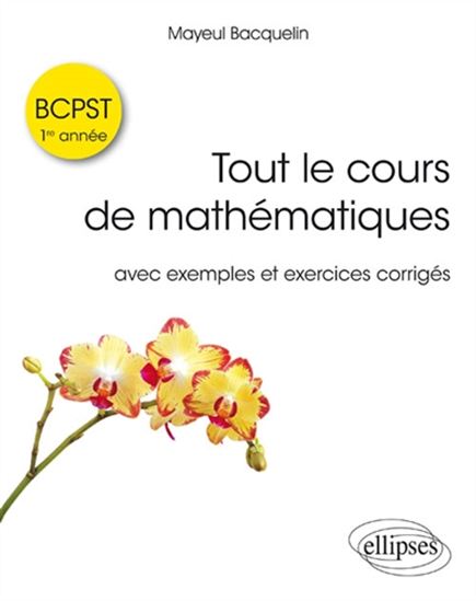 Tout le cours de mathématiques BCPST, 1re année : avec exercices corrigés - MAYEUL BACQUELIN