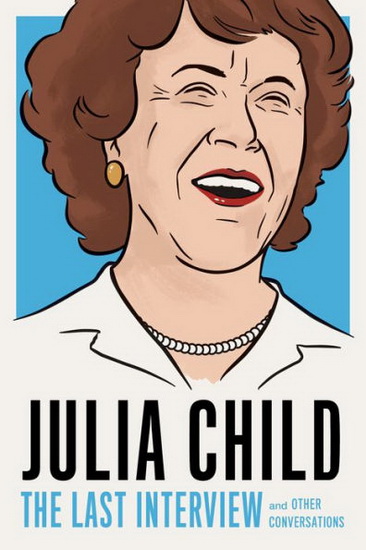 Julia Child: The Last Interview - JULIA CHILD