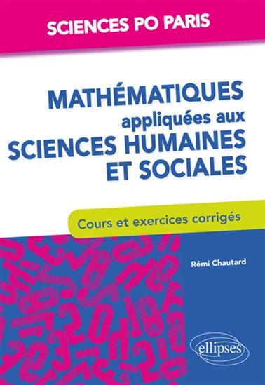 Mathématiques appliquées aux sciences humaines et sociales 1re année Sciences Po Paris : cours et exercices corrigés - RÉMI CHAUTARD