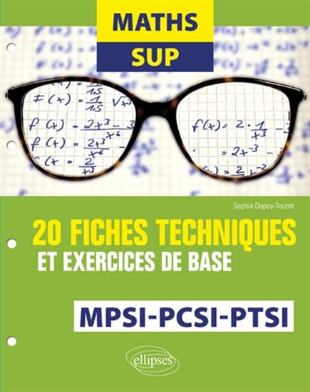Maths sup MPSI, PCSI, PTSI : 20 fiches techniques et exercices de base - SOPHIE DUPUY-TOUZET