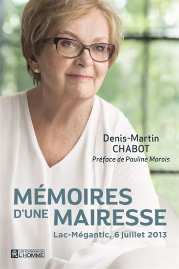 Lac-Mégantic, 6 juillet 2013 : mémoires d&#39;une mairesse - DENIS-MARTN CHABOT