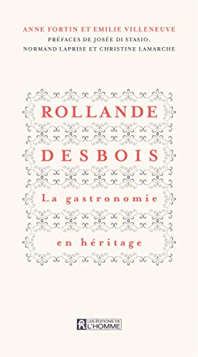 Rollande Desbois : la gastronomie en héritage - ANNE FORTIN - ÉMILIE VILLENEUVE