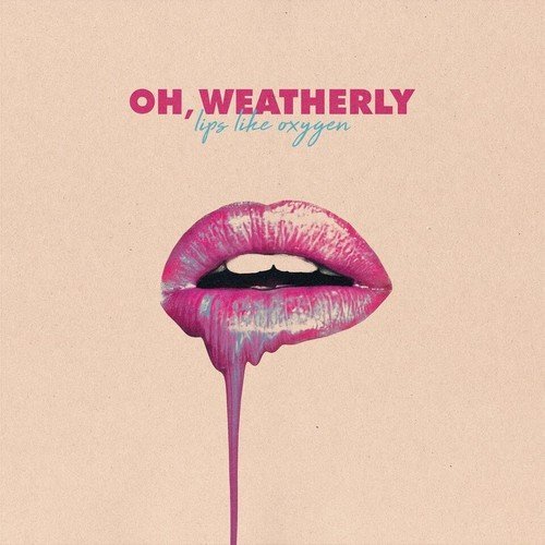 Lips Like Oxygen - WEATHERLY OH
