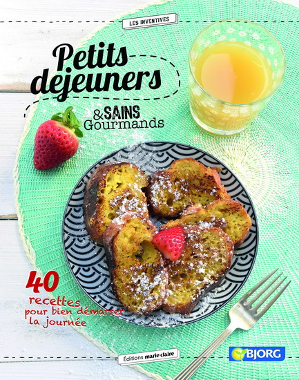 Petits déjeuners sains et gourmands : 40 recettes pour bien démarrer la journée - COLLECTIF
