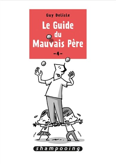 Le Guide du mauvais père T.04 - GUY DELISLE
