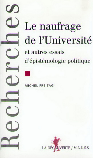 Le Naufrage de l&#39;université et autres essais d&#39;épistémologie politique - MICHEL FREITAG