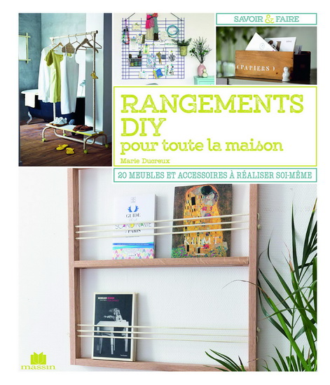 Rangements DIY pour toute la maison : 20 meubles & accessoires à réaliser soi-même - MARIE DUCREUX