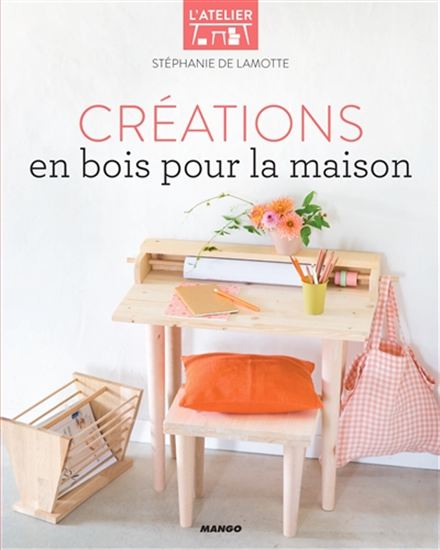 Créations en bois pour la maison - STÉPHANIE DE LAMOTTE