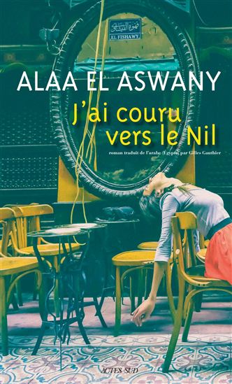J'ai couru vers le Nil - ALAA EL ASWANY