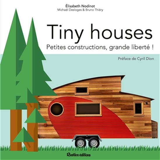 Tiny houses : petites constructions, grande liberté ! - BRUNO THIÉRY - MICHAËL DESLOGES
