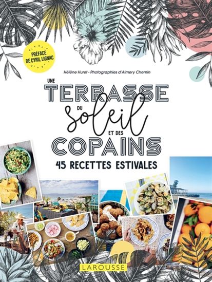 Une terrasse, du soleil et des copains : 45 recettes estivales - HÉLÈNE HURET