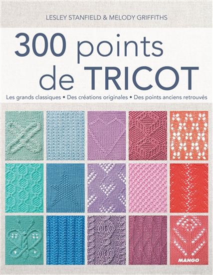 MELODY GRIFFITHS - LESLEY STANFIELD - 300 points de tricot : les