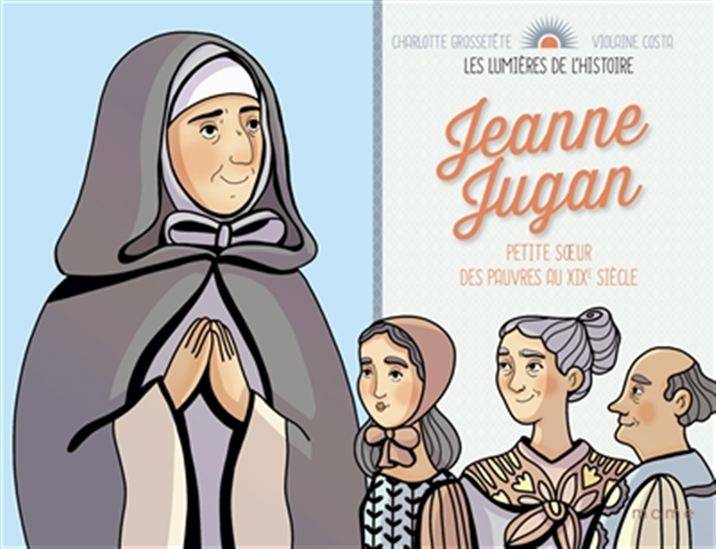 Jeanne Jugan - CHARLOTTE GROSSETÊTE - VIOLAINE COSTA