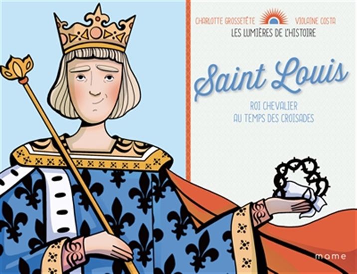 Saint Louis, roi de France - CHARLOTTE GROSSETÊTE - VIOLAINE COSTA