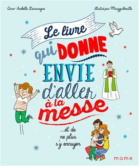 Le Livre qui donne envie d&#39;aller à la messe - ANNE-ISABELLE LACASSAGNE - MARYGRIBOUILLE