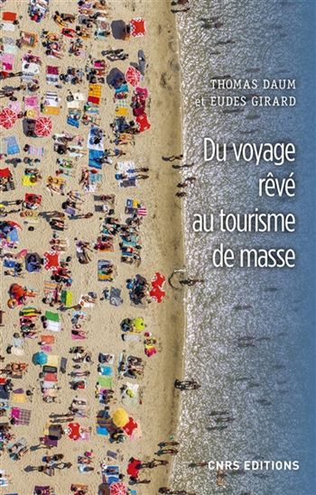 Du voyage rêvé au tourisme de masse - THOMAS DAUM - EUDES GIRARD