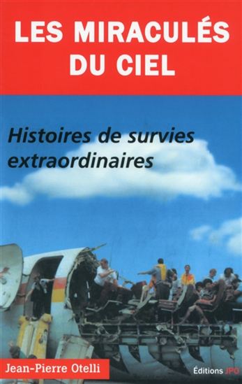 Les Miraculés du ciel : histoires de survies extraordinaires - JEAN-PIERRE OTELLI