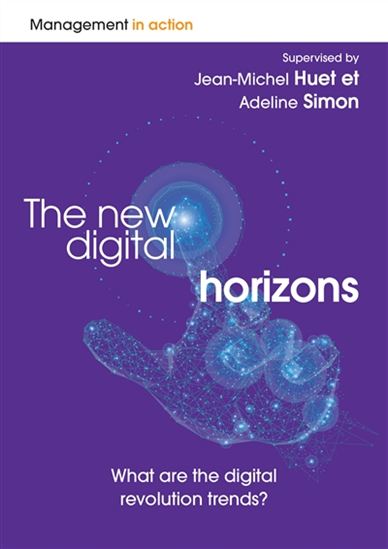 The New digital horizons : What are the digital revolution trends? - JEAN-MICHEL HUET - ADELINE SIMON