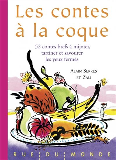 Les Contes à la coque : 52 contes brefs à mijoter, tartiner et savourer les yeux fermés - ALAIN SERRES - ZAÜ