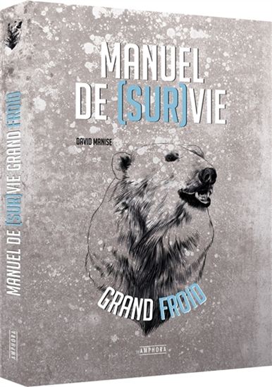 Manuel de (sur)vie grand froid - DAVID MANISE